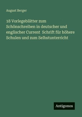 bokomslag 18 Vorlegebltter zum Schnschreiben in deutscher und englischer Current Schrift fr hhere Schulen und zum Selbstunterricht