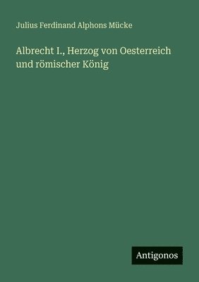 Albrecht I., Herzog von Oesterreich und römischer König