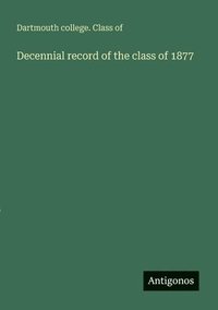 bokomslag Decennial record of the class of 1877