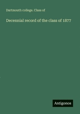 bokomslag Decennial record of the class of 1877