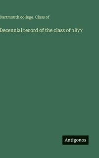 bokomslag Decennial record of the class of 1877