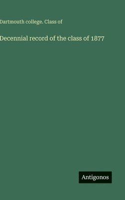 Decennial record of the class of 1877 1