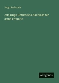 bokomslag Aus Hugo Rothsteins Nachlass fr seine Freunde