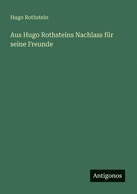 bokomslag Aus Hugo Rothsteins Nachlass fr seine Freunde