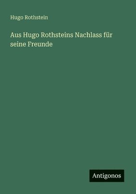 bokomslag Aus Hugo Rothsteins Nachlass für seine Freunde