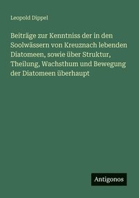bokomslag Beiträge zur Kenntniss der in den Soolwässern von Kreuznach lebenden Diatomeen, sowie über Struktur, Theilung, Wachsthum und Bewegung der Diatomeen üb