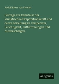 bokomslag Beiträge zur Kenntniss der klimatischen Evaporationskraft und deren Beziehung zu Temperatur, Feuchtigkeit, Luftströmungen und Niederschlägen