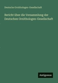 bokomslag Bericht ber die Versammlung der Deutschen Ornithologen-Gesellschaft