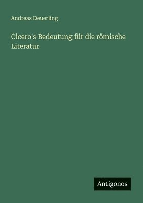 Cicero's Bedeutung fr die rmische Literatur 1