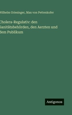 Cholera-Regulativ: den Sanitätsbehörden, den Aerzten und dem Publikum