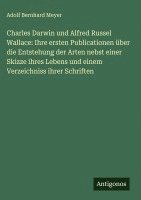 bokomslag Charles Darwin und Alfred Russel Wallace: Ihre ersten Publicationen über die Entstehung der Arten nebst einer Skizze ihres Lebens und einem Verzeichni