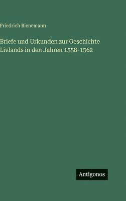 Briefe und Urkunden zur Geschichte Livlands in den Jahren 1558-1562