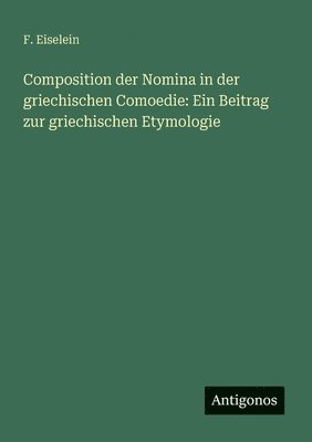 bokomslag Composition der Nomina in der griechischen Comoedie