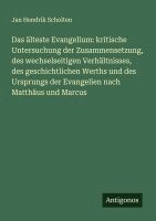Jan Hendrik Scholten - Das älteste Evangelium: kritische Untersuchung der Zusammensetzung, des wechselseitigen Verhältnisses, des geschichtlichen Werths und des Ursprungs der Evangelien nach Matthäus und Marcus, Häftad. Tillgänglighet: Lägg i varukorg