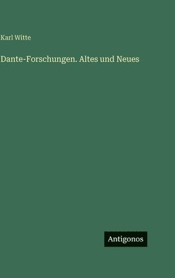 Dante-Forschungen. Altes und Neues