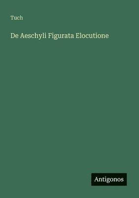 De Aeschyli Figurata Elocutione 1