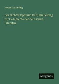 bokomslag Der Dichter Ephraim Kuh; ein Beitrag zur Geschichte der deutschen Literatur