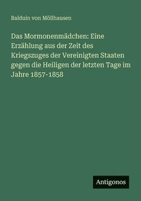 bokomslag Das Mormonenmädchen: Eine Erzählung aus der Zeit des Kriegszuges der Vereinigten Staaten gegen die Heiligen der letzten Tage im Jahre 1857-