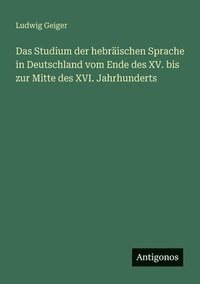 bokomslag Das Studium der hebräischen Sprache in Deutschland vom Ende des XV. bis zur Mitte des XVI. Jahrhunderts