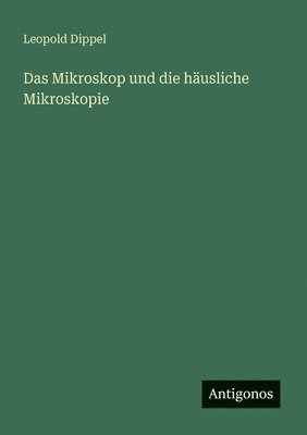 bokomslag Das Mikroskop und die husliche Mikroskopie