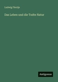 bokomslag Das Leben und die Todte Natur