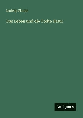 bokomslag Das Leben und die Todte Natur