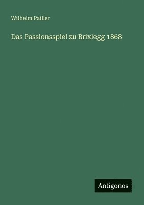 bokomslag Das Passionsspiel zu Brixlegg 1868