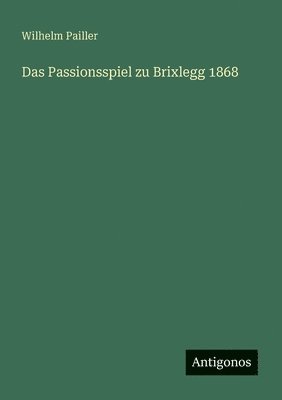 bokomslag Passionsspiel zu Brixlegg 1868