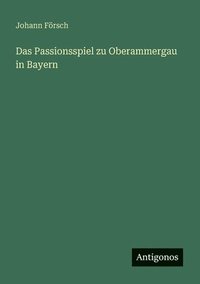 bokomslag Das Passionsspiel zu Oberammergau in Bayern