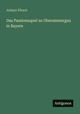 Das Passionsspiel zu Oberammergau in Bayern 1