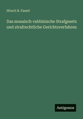 Das mosaisch-rabbinische Strafgesetz und strafrechtliche Gerichtsverfahren 1