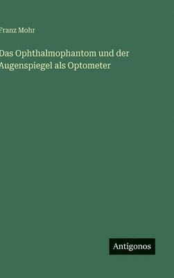 Das Ophthalmophantom und der Augenspiegel als Optometer 1