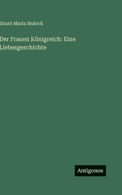 Dinah Maria Mulock - Frauen Königreich, Inbunden