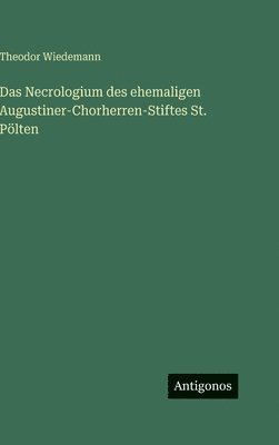 Necrologium des ehemaligen Augustiner-Chorherren-Stiftes St. Pölten