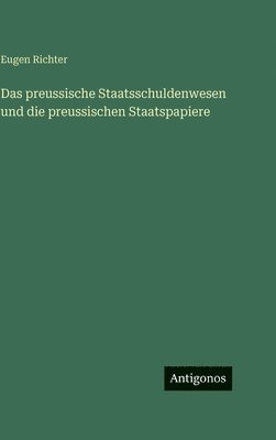 Eugen Richter - preussische Staatsschuldenwesen und die preussischen Staatspapiere, Inbunden