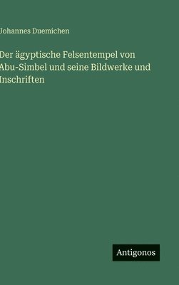 Johannes Duemichen - ägyptische Felsentempel von Abu-Simbel und seine Bildwerke und Inschriften, Inbunden