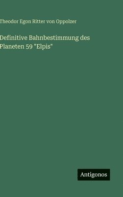 Definitive Bahnbestimmung des Planeten 59 "Elpis"
