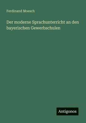 bokomslag Der moderne Sprachunterricht an den bayerischen Gewerbschulen