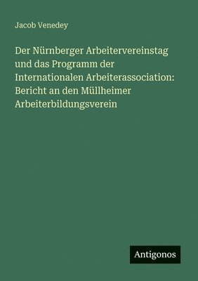 bokomslag Der Nrnberger Arbeitervereinstag und das Programm der Internationalen Arbeiterassociation