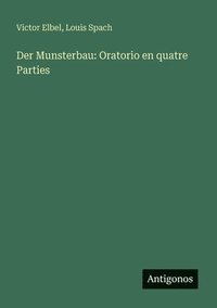 bokomslag Der Munsterbau: Oratorio en quatre Parties