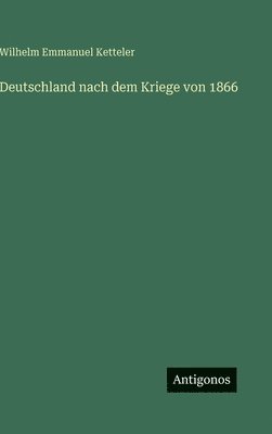 Wilhelm Emmanuel Ketteler - Deutschland nach dem Kriege von 1866, Inbunden