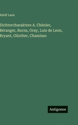 Dichtercharaktere A. Chénier, Béranger, Burns, Gray, Luis de Leon, Bryant, Günther, Chamisso