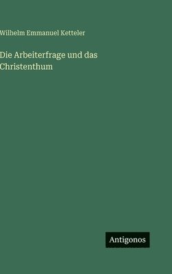 Wilhelm Emmanuel Ketteler - Die Arbeiterfrage und das Christenthum, Inbunden