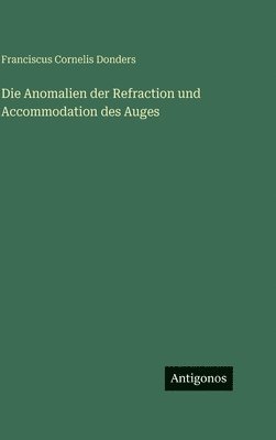 Anomalien der Refraction und Accommodation des Auges