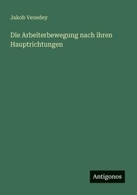 bokomslag Die Arbeiterbewegung nach ihren Hauptrichtungen