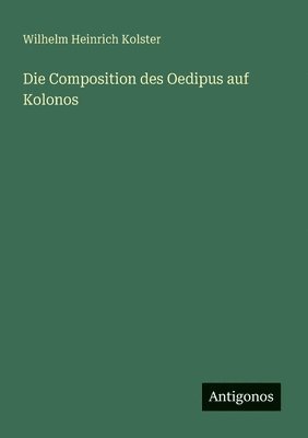 Wilhelm Heinrich Kolster - Composition des Oedipus auf Kolonos, Häftad