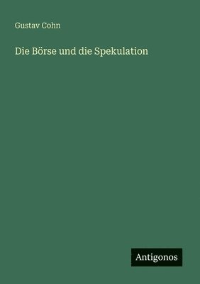 bokomslag Die Börse und die Spekulation