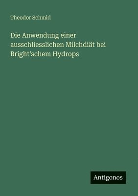 Anwendung einer ausschliesslichen Milchdiät bei Bright'schem Hydrops