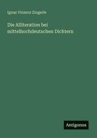 bokomslag Die Alliteration bei mittelhochdeutschen Dichtern