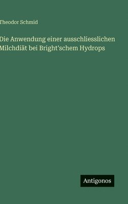 Die Anwendung einer ausschliesslichen Milchdiät bei Bright'schem Hydrops